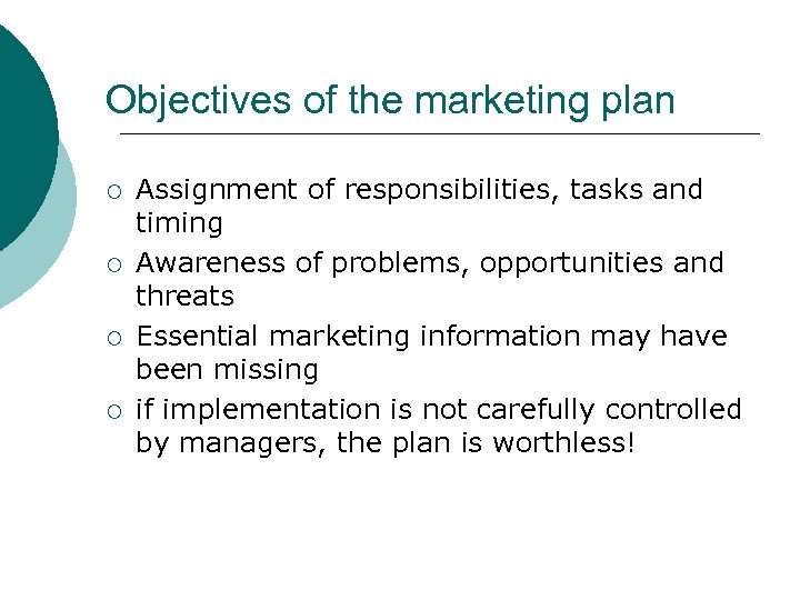 Objectives of the marketing plan ¡ ¡ Assignment of responsibilities, tasks and timing Awareness