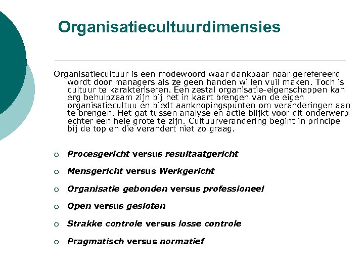 Organisatiecultuurdimensies Organisatiecultuur is een modewoord waar dankbaar naar gerefereerd wordt door managers als ze