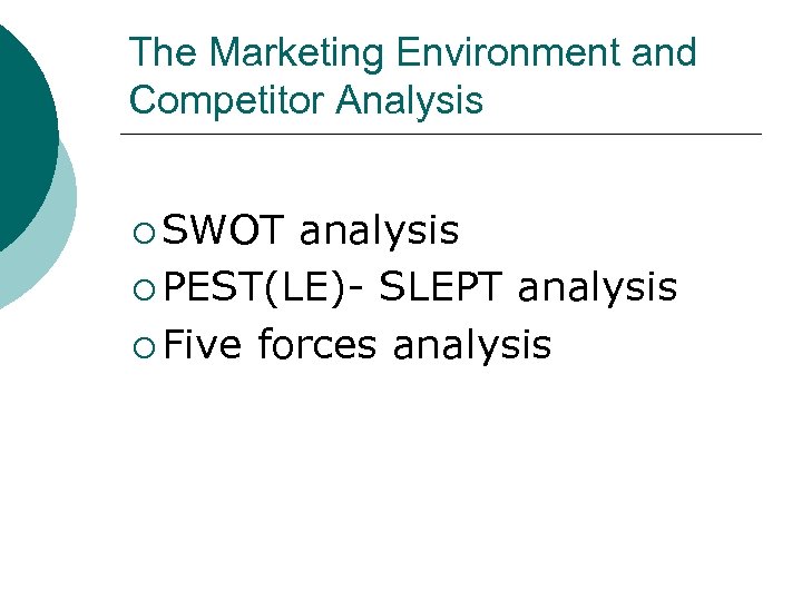 The Marketing Environment and Competitor Analysis ¡ SWOT analysis ¡ PEST(LE)- SLEPT analysis ¡