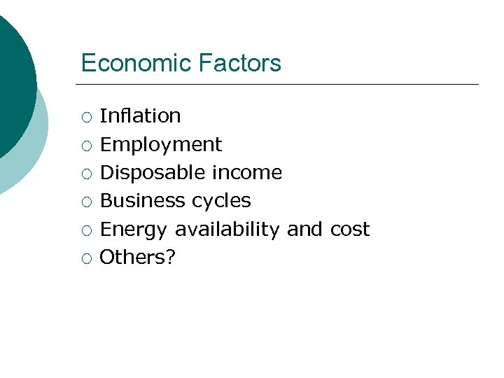 Economic Factors ¡ ¡ ¡ Inflation Employment Disposable income Business cycles Energy availability and