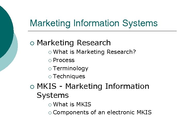 Marketing Information Systems ¡ Marketing Research What is Marketing Research? ¡ Process ¡ Terminology