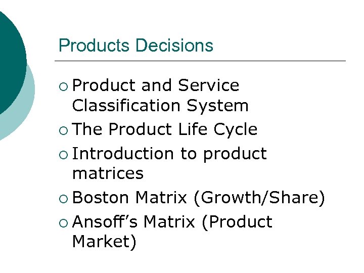 Products Decisions ¡ Product and Service Classification System ¡ The Product Life Cycle ¡