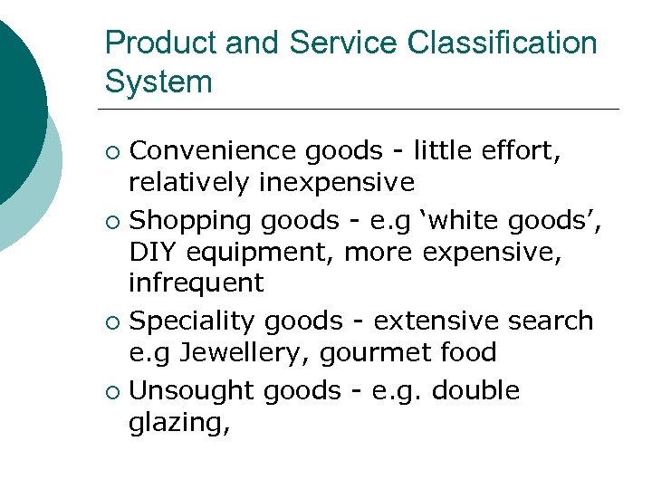 Product and Service Classification System Convenience goods - little effort, relatively inexpensive ¡ Shopping