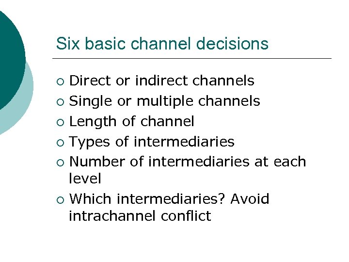 Six basic channel decisions Direct or indirect channels ¡ Single or multiple channels ¡