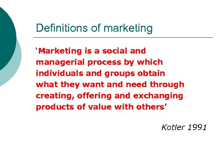 Definitions of marketing ‘Marketing is a social and managerial process by which individuals and