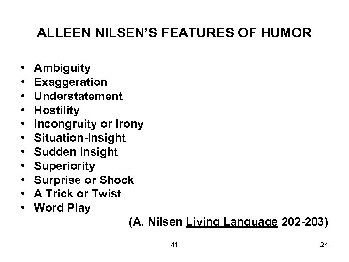 ALLEEN NILSEN’S FEATURES OF HUMOR • • • Ambiguity Exaggeration Understatement Hostility Incongruity or