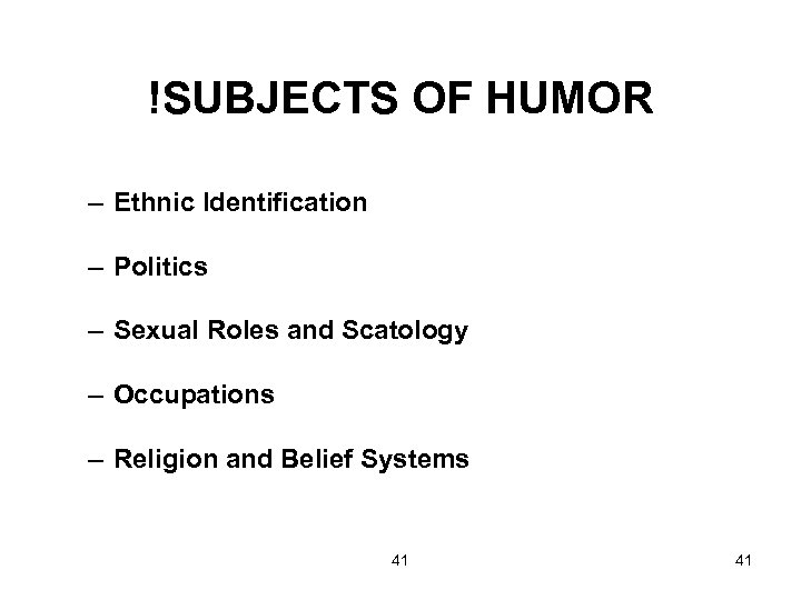 !SUBJECTS OF HUMOR – Ethnic Identification – Politics – Sexual Roles and Scatology –