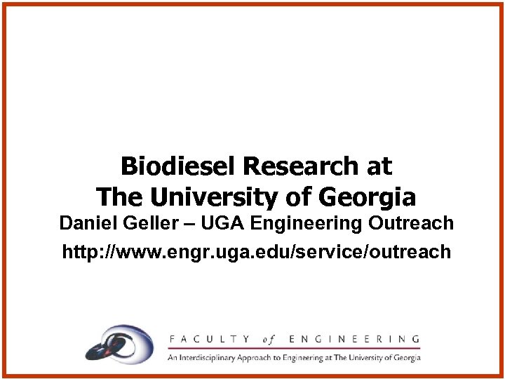 Biodiesel Research at The University of Georgia Daniel Geller – UGA Engineering Outreach http: