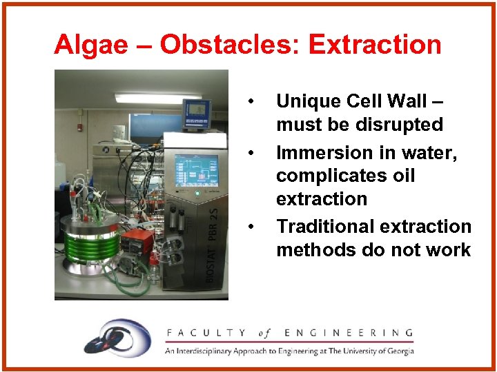 Algae – Obstacles: Extraction • • • Unique Cell Wall – must be disrupted