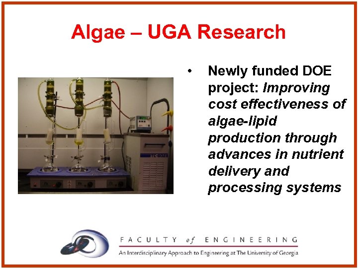Algae – UGA Research • Newly funded DOE project: Improving cost effectiveness of algae-lipid