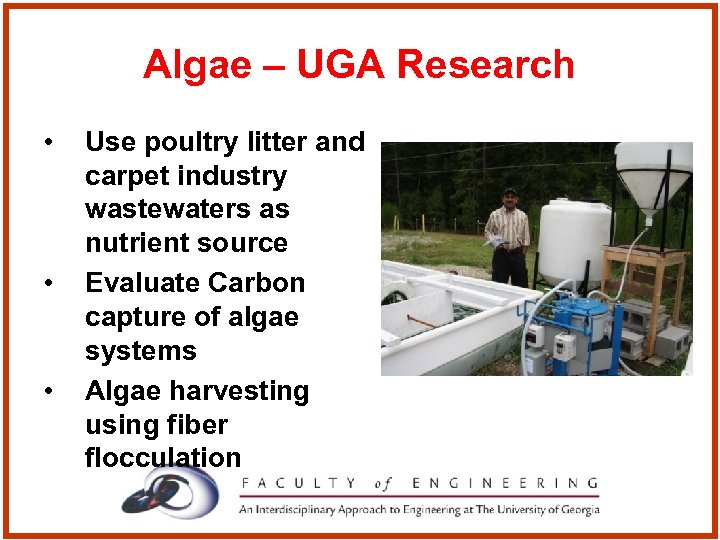 Algae – UGA Research • • • Use poultry litter and carpet industry wastewaters