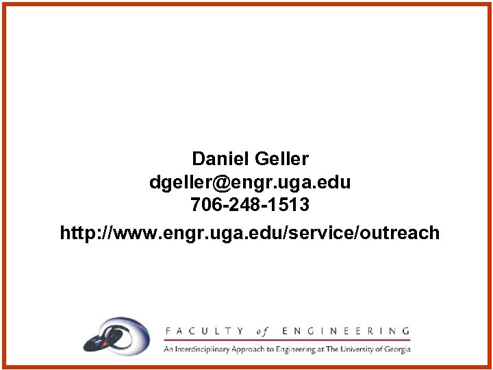 Daniel Geller dgeller@engr. uga. edu 706 -248 -1513 http: //www. engr. uga. edu/service/outreach 