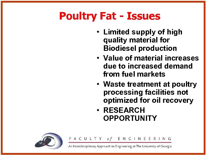 Poultry Fat - Issues • Limited supply of high quality material for Biodiesel production