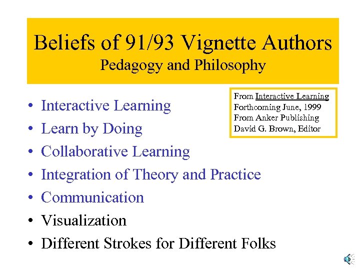 Beliefs of 91/93 Vignette Authors Pedagogy and Philosophy • • From Interactive Learning Forthcoming