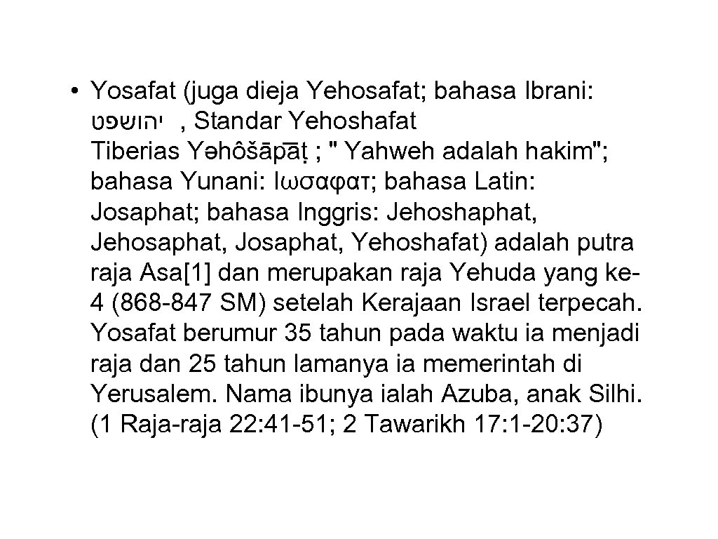  • Yosafat (juga dieja Yehosafat; bahasa Ibrani: , יהושפט Standar Yehoshafat Tiberias Yəhôšāp