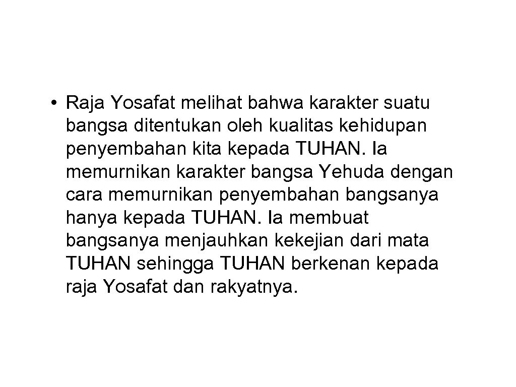  • Raja Yosafat melihat bahwa karakter suatu bangsa ditentukan oleh kualitas kehidupan penyembahan