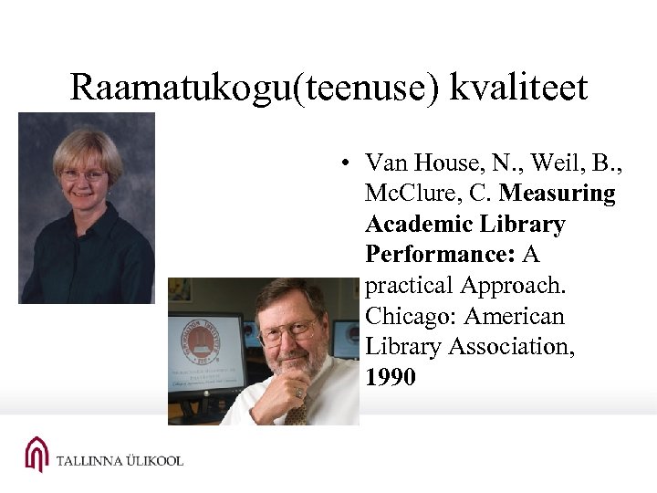 Raamatukogu(teenuse) kvaliteet • Van House, N. , Weil, B. , Mc. Clure, C. Measuring