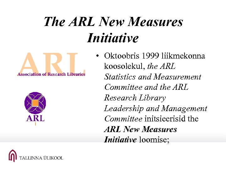 The ARL New Measures Initiative • Oktoobris 1999 liikmekonna koosolekul, the ARL Statistics and