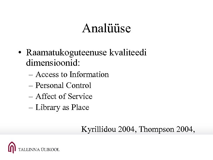 Analüüse • Raamatukoguteenuse kvaliteedi dimensioonid: – Access to Information – Personal Control – Affect