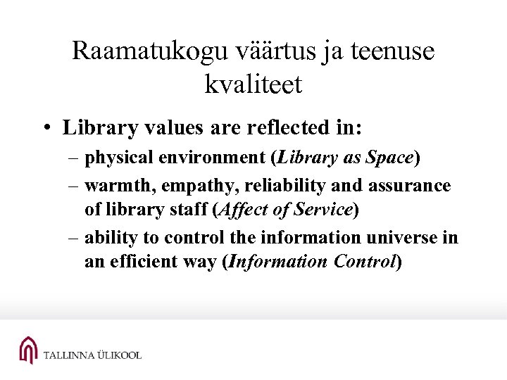 Raamatukogu väärtus ja teenuse kvaliteet • Library values are reflected in: – physical environment