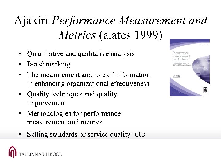 Ajakiri Performance Measurement and Metrics (alates 1999) • Quantitative and qualitative analysis • Benchmarking