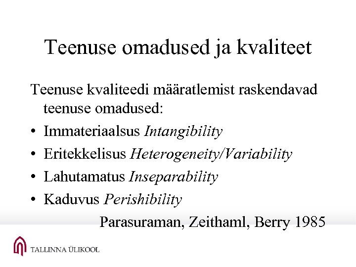Teenuse omadused ja kvaliteet Teenuse kvaliteedi määratlemist raskendavad teenuse omadused: • Immateriaalsus Intangibility •