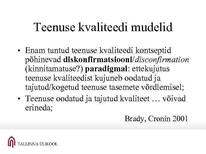 Teenuse kvaliteedi mudelid • Enam tuntud teenuse kvaliteedi kontseptid põhinevad diskonfirmatsiooni/disconfirmation (kinnitamatuse? ) paradigmal: