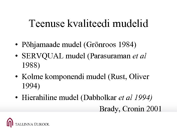 Teenuse kvaliteedi mudelid • Põhjamaade mudel (Grönroos 1984) • SERVQUAL mudel (Parasuraman et al