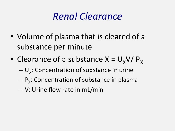 Renal Clearance • Volume of plasma that is cleared of a substance per minute