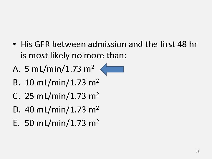  • His GFR between admission and the first 48 hr is most likely