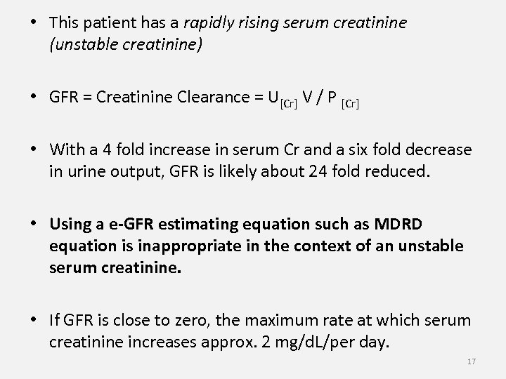  • This patient has a rapidly rising serum creatinine (unstable creatinine) • GFR