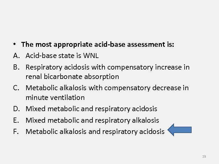  • The most appropriate acid-base assessment is: A. Acid-base state is WNL B.