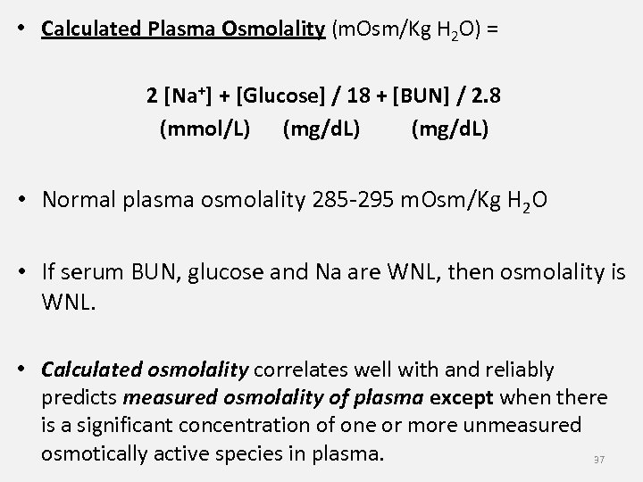  • Calculated Plasma Osmolality (m. Osm/Kg H 2 O) = 2 [Na+] +