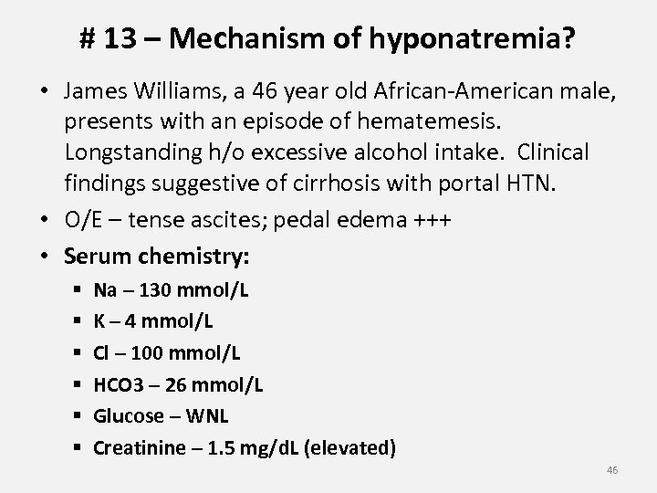 # 13 – Mechanism of hyponatremia? • James Williams, a 46 year old African-American