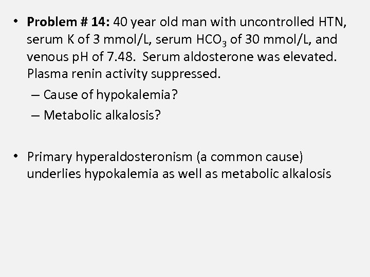  • Problem # 14: 40 year old man with uncontrolled HTN, serum K