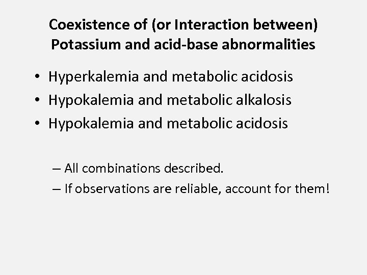 Coexistence of (or Interaction between) Potassium and acid-base abnormalities • Hyperkalemia and metabolic acidosis