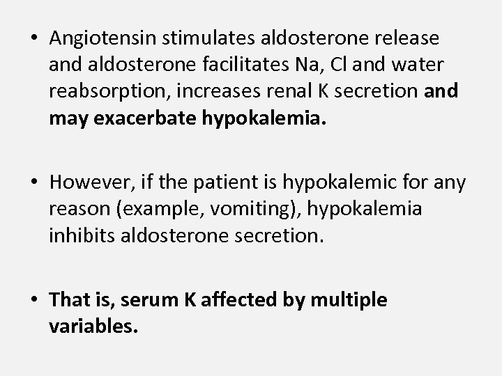  • Angiotensin stimulates aldosterone release and aldosterone facilitates Na, Cl and water reabsorption,