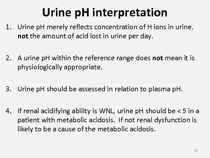 Urine p. H interpretation 1. Urine p. H merely reflects concentration of H ions