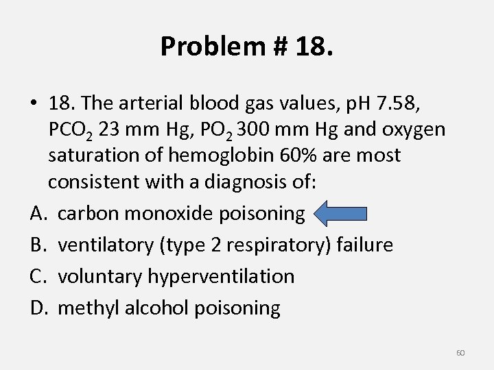 Problem # 18. • 18. The arterial blood gas values, p. H 7. 58,