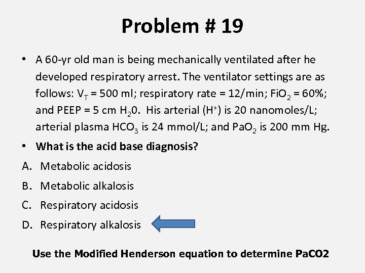 Problem # 19 • A 60 -yr old man is being mechanically ventilated after