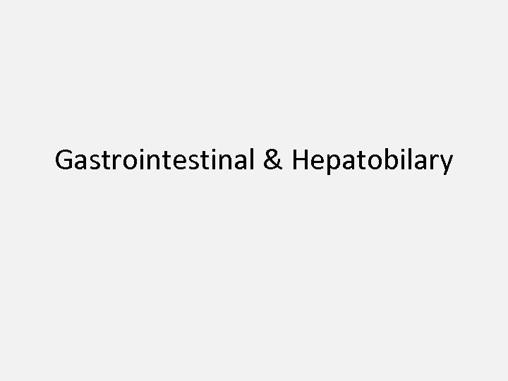 Gastrointestinal & Hepatobilary 