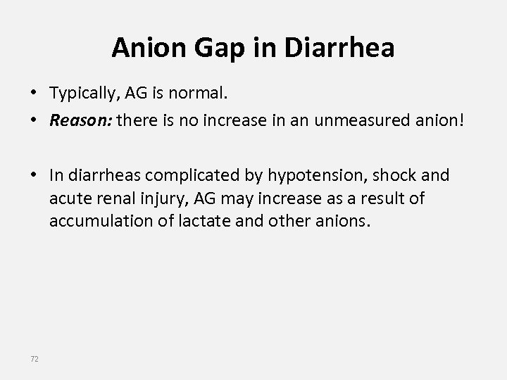 Anion Gap in Diarrhea • Typically, AG is normal. • Reason: there is no