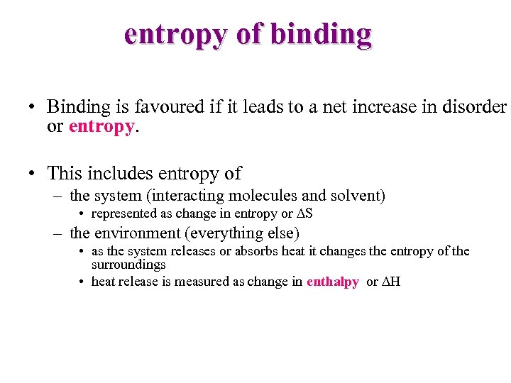 entropy of binding • Binding is favoured if it leads to a net increase