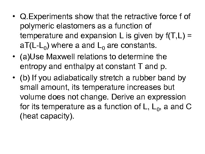  • Q. Experiments show that the retractive force f of polymeric elastomers as