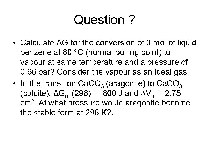 Question ? • Calculate ΔG for the conversion of 3 mol of liquid benzene