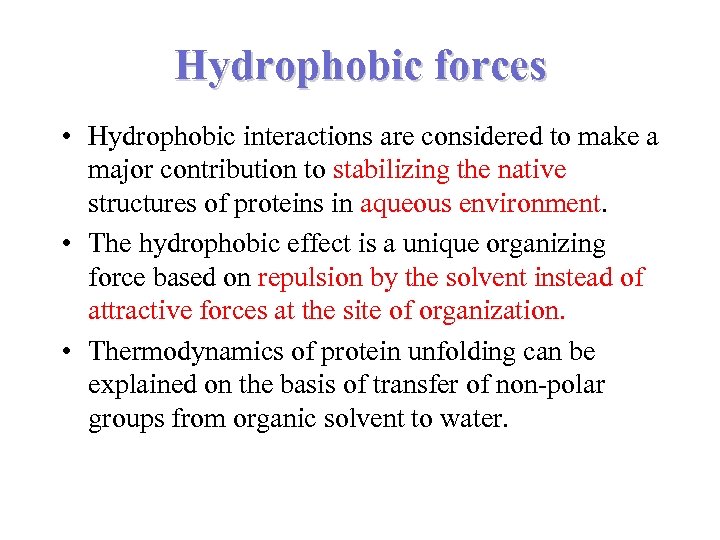Hydrophobic forces • Hydrophobic interactions are considered to make a major contribution to stabilizing