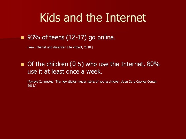 Kids and the Internet n 93% of teens (12 -17) go online. (Pew Internet