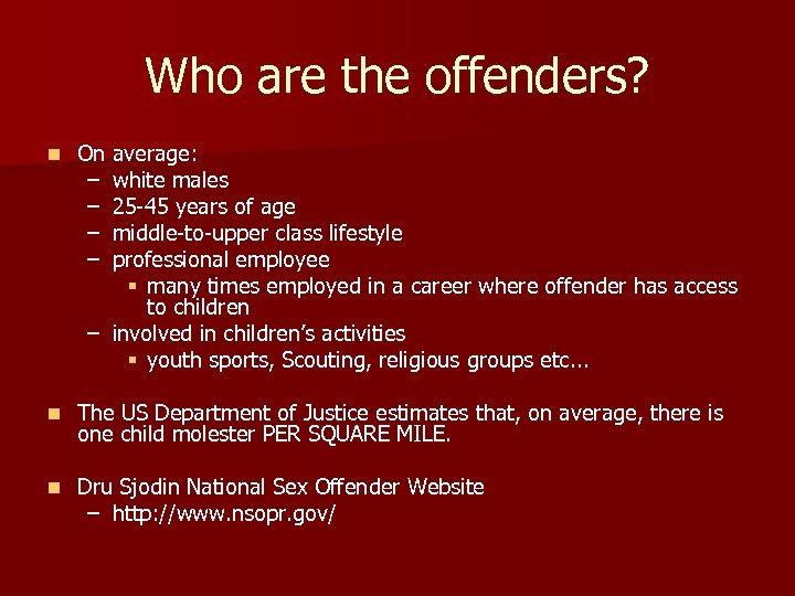 Who are the offenders? n On average: – white males – 25 -45 years
