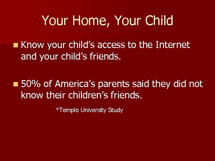 Your Home, Your Child n Know your child’s access to the Internet and your
