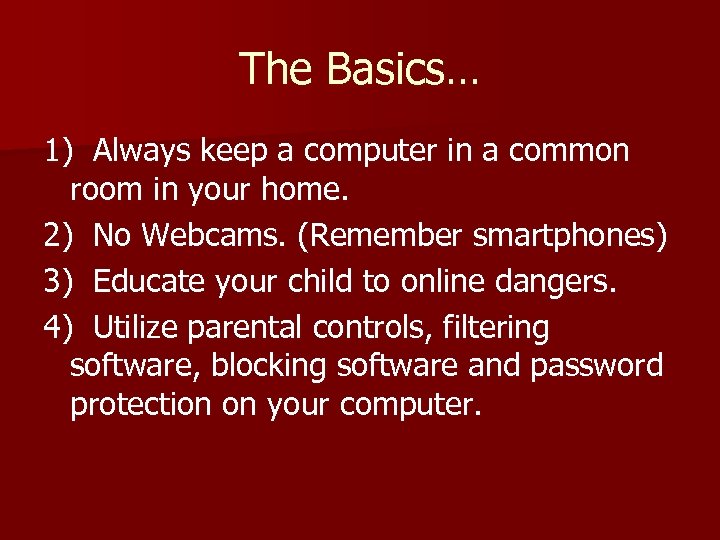 The Basics… 1) Always keep a computer in a common room in your home.